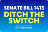 SB 1413 Ditch the Switch